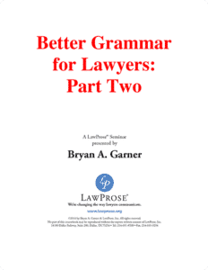 Better Grammar for Lawyers: Part Two - Self-Paced Online Seminars - LawProse